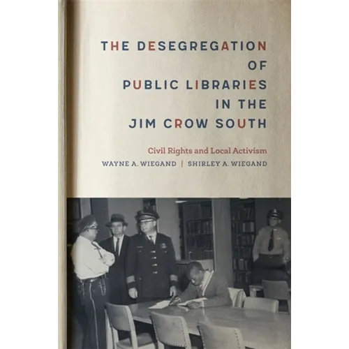 The Desegregation of Public Libraries in the Jim Crow South: Civil Rights and Local Activism