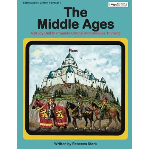 The Middle Ages: A Study Unit To Promote Critical and Creative Thinking
