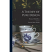 A Theory of Pure Design: Harmony, Balance, Rhythm