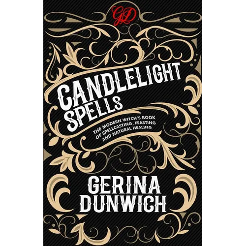 Candlelight Spells: The Modern Witch's Book of Spellcasting, Feasting, and Natural Healing