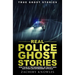True Ghost Stories: Real Police Ghost Stories: True Tales of the Paranormal as Told by Cops and Other Law Enforcement Officials