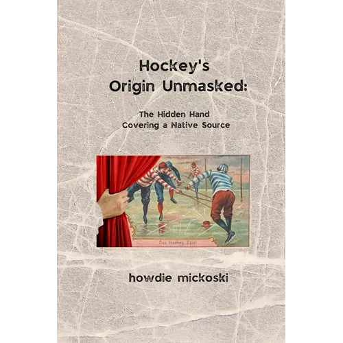 Hockey's Origin Unmasked: The hidden hand covering a Native source