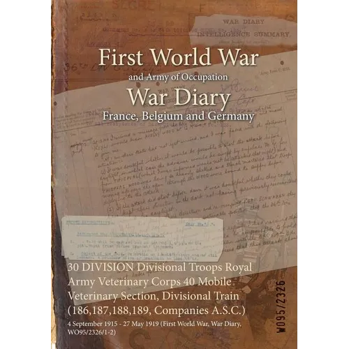 30 DIVISION Divisional Troops Royal Army Veterinary Corps 40 Mobile Veterinary Section, Divisional Train (186,187,188,189, Companies A.S.C.): 4 Septem