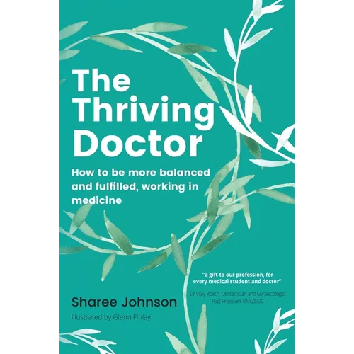 The Thriving Doctor: How to be more balanced and fulfilled, working in medicine