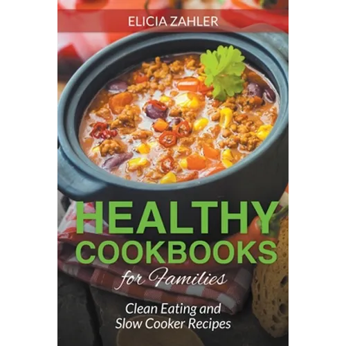 Healthy Cookbooks for Families: Clean Eating and Slow Cooker Recipes