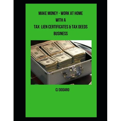 Make Money - Work at Home with a Tax Lien Certificates & Tax Deeds Business