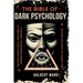 THE Bible of Dark Psychology: The Only Book You'll Ever Need to Understand People's Thoughts, Actions and How to Change Them.