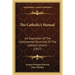 The Catholic's Manual: An Exposition Of The Controverted Doctrines Of The Catholic Church (1817)