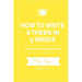 How to Write a Thesis in 9 Weeks: 10 Steps to an Outstanding Thesis