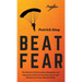 Beat Fear: The Science of Overcoming, Managing, and Using Fear to Live on Your Own Terms and Break Free of your Mental Prison