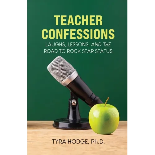 Teacher Confessions: Laughs, Lessons, and the Road to Rock Star Status