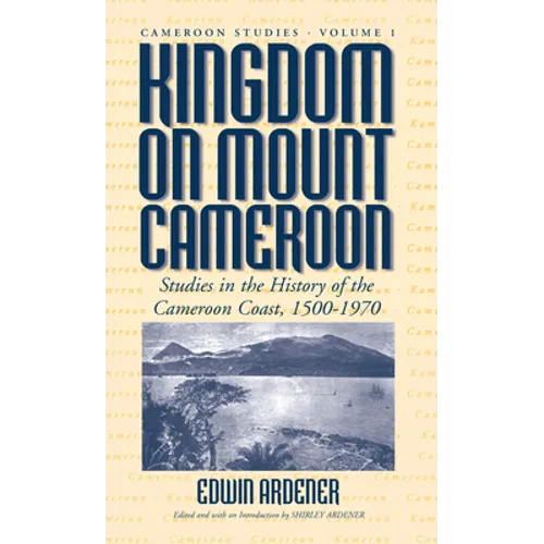Kingdom on Mount Cameroon: Studies in the History of the Cameroon Coast 1500-1970