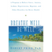 Breathe Well, Be Well: A Program to Relieve Stress, Anxiety, Asthma, Hypertension, Migraine, and Other Disorders for Better Health