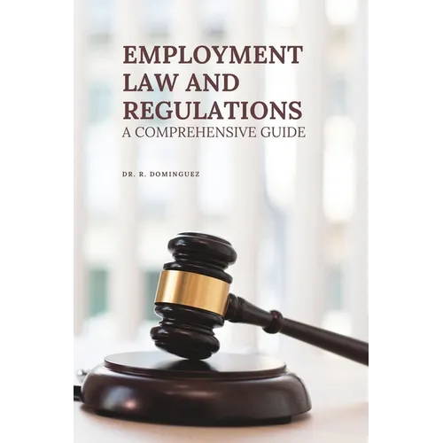 Employment Law and Regulations: A Comprehensive Guide