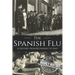 The Spanish Flu: A History from Beginning to End