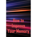 How to Improve Your Memory: How To Boost Your Memory Power