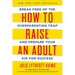 How to Raise an Adult: Break Free of the Overparenting Trap and Prepare Your Kid for Success