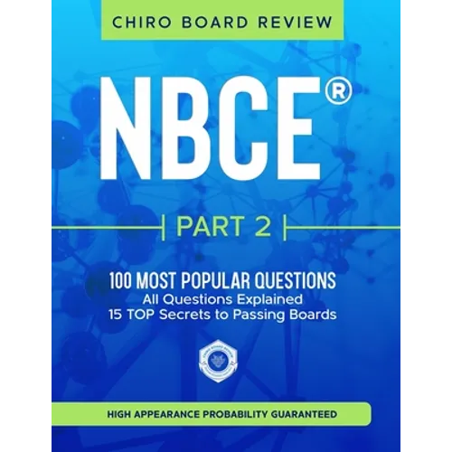 NBCE(R) Part 2 Chiropractic Board Review: The 100 Most Popular Questions for Part 2 Boards