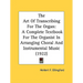 The Art Of Transcribing For The Organ: A Complete Textbook For The Organist In Arranging Choral And Instrumental Music (1922)