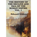 The History of the Decline and Fall of the Roman Empire Vol. 1