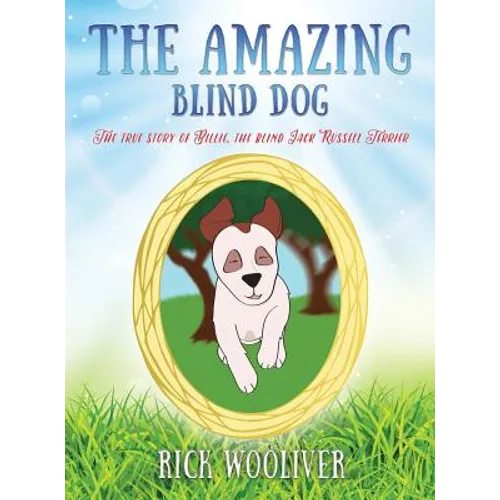 The Amazing Blind Dog: The true story of Billie, the blind Jack Russell Terrier