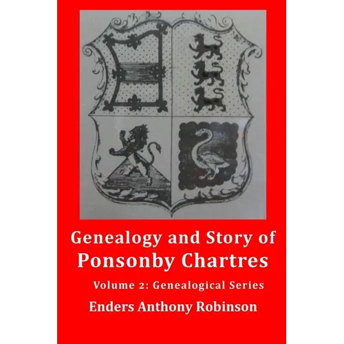 Genealogy and Story of Ponsonby Chartres: Volume 2: Genealogical Series