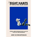 The Eight Habits of People Who Work Smart: Stress-Free Productivity Hacks for Life and Business