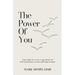 The Power of You: Your Guide for a Year-Long Journey of Self-Exploration, Growth, and Empowerment