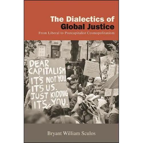 The Dialectics of Global Justice: From Liberal to Postcapitalist Cosmopolitanism