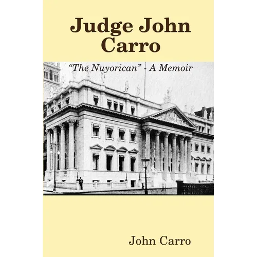 Judge John Carro - "The Nuyorican" - A Memoir
