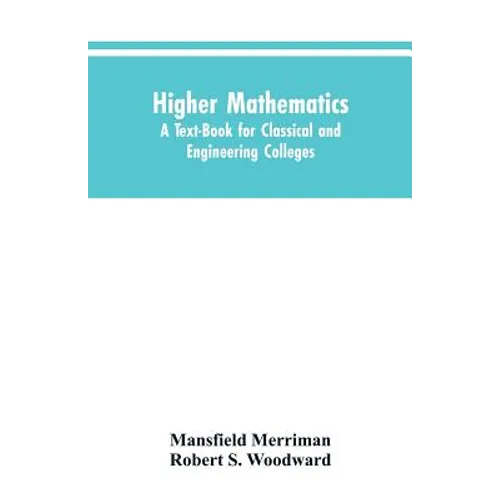 Higher Mathematics: A Text-Book for Classical and Engineering Colleges