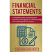 Financial Statements: A Simplified Easy Accounting and Business Owner Guide to Understanding and Creating Financial Reports