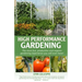 High Performance Gardening: The most fun, productive and organic gardening experience you will ever have!