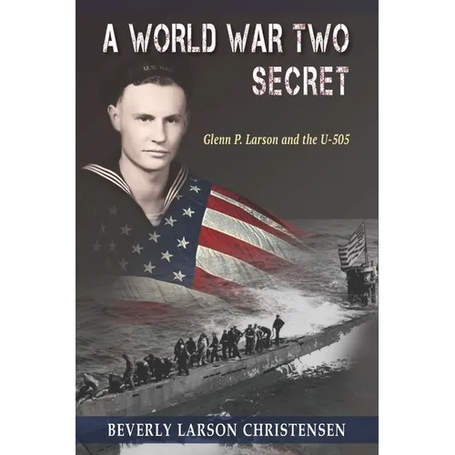 A World War Two Secret: Glenn P. Larson and the U-505