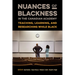 Nuances of Blackness in the Canadian Academy: Teaching, Learning, and Researching While Black
