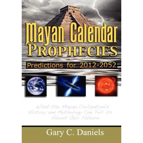 Mayan Calendar Prophecies: Predictions for 2012-2052