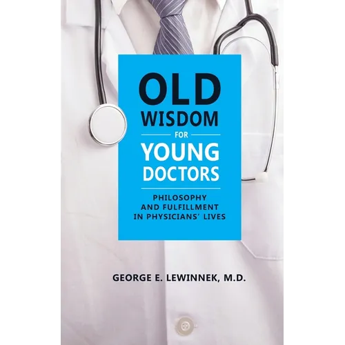 Old Wisdom For Young Doctors: Philosophy and Fulfillment in Physicians' Lives