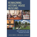 Reimagining Historic House Museums: New Approaches and Proven Solutions