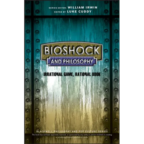Bioshock and Philosophy: Irrational Game, Rational Book