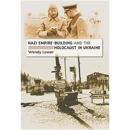 Nazi Empire-Building and the Holocaust in Ukraine
