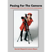Posing For The Camera: A Professional Guide For The Creative Model, Director And Photographer