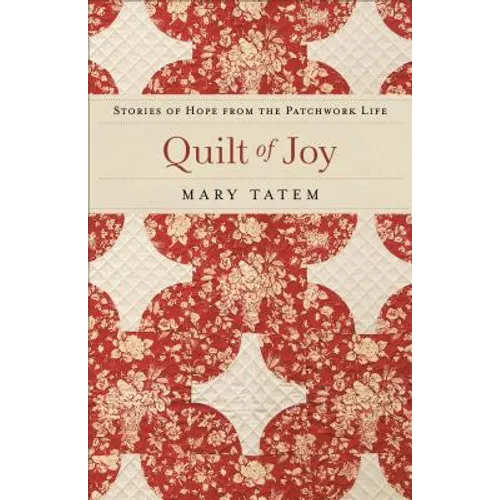 Quilt of Joy: Stories of Hope from the Patchwork Life