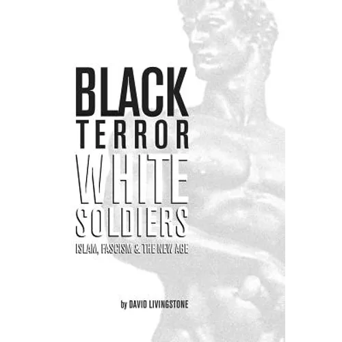 Black Terror White Soldiers: Islam, Fascism & the New Age