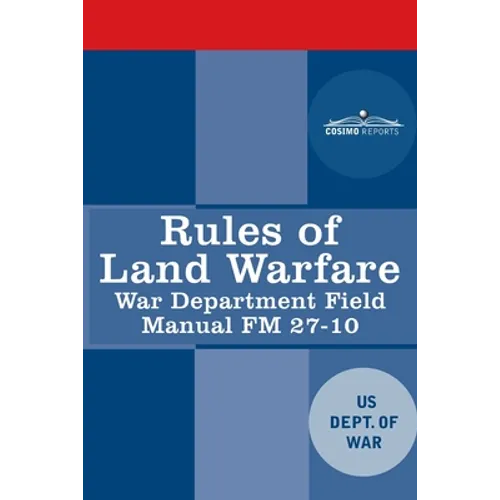 Rules of Land Warfare: War Department Field Manual FM 27-10