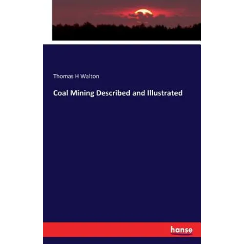 Coal Mining Described and Illustrated