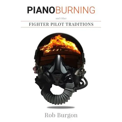Piano Burning and Other Fighter Pilot Traditions