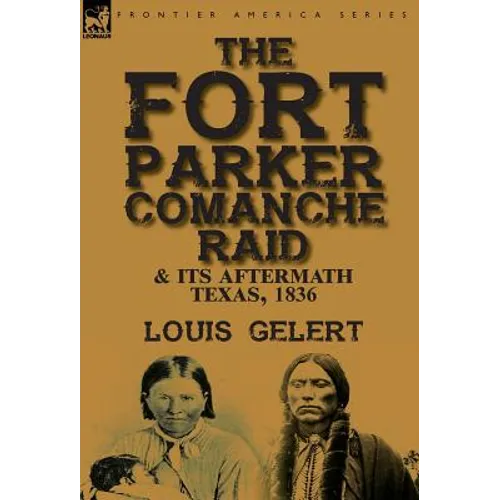 The Fort Parker Comanche Raid & its Aftermath, Texas, 1836