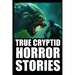True Scary Cryptid Horror Stories: Vol 3. (Bigfoot, Crawlers, Chupacabra, Dogmen Sightings...)