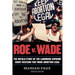 Roe v. Wade: The Untold Story of the Landmark Supreme Court Decision that Made Abortion Legal