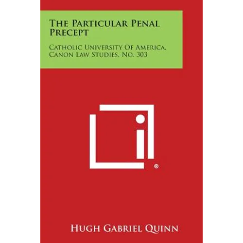 The Particular Penal Precept: Catholic University of America, Canon Law Studies, No. 303